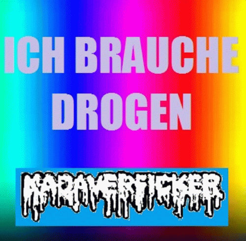 Kadaverficker : Ich Brauche Drogen